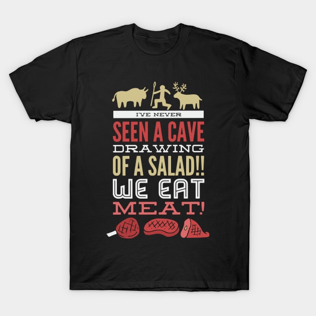 I've Never Seen A Cave Drawing Of A Salad Hunting Love T-Shirt by woormle